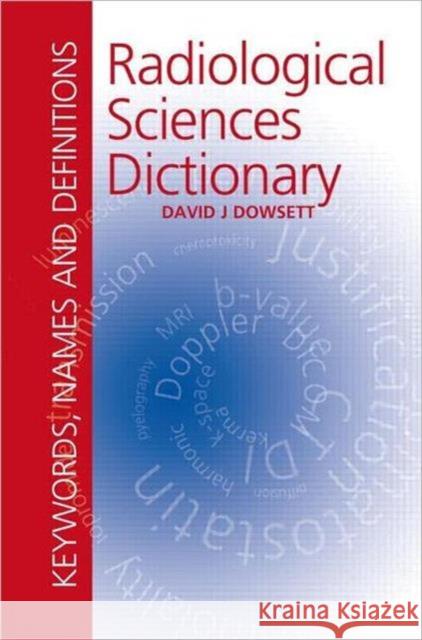 Radiological Sciences Dictionary: Keywords, Names and Definitions Dowsett, David 9780340941676  - książka