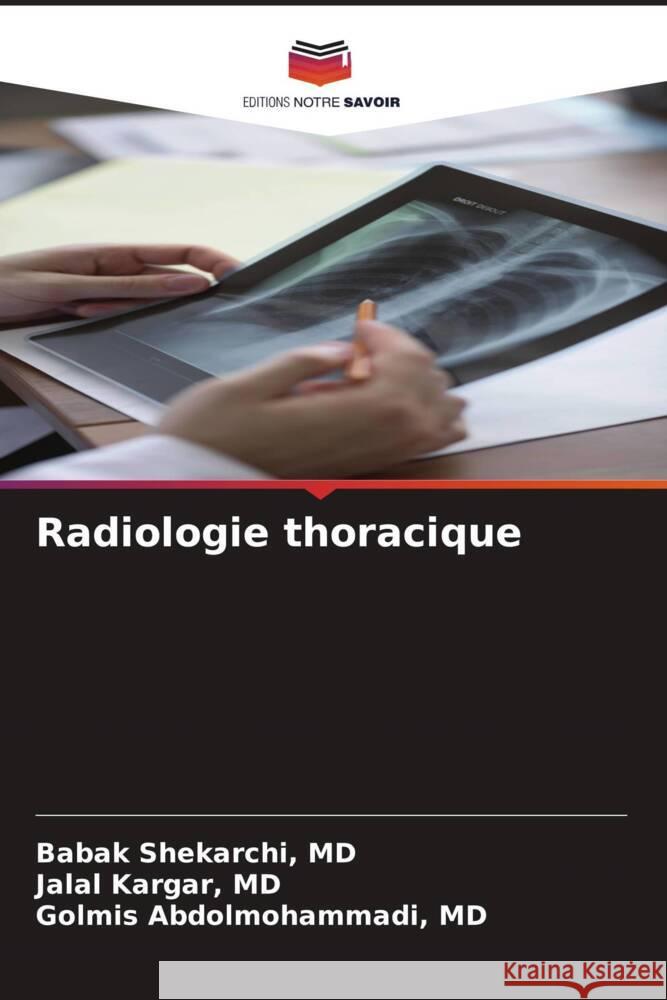 Radiologie thoracique Shekarchi, MD, Babak, Kargar, MD, Jalal, Abdolmohammadi, MD, Golmis 9786208642112 Editions Notre Savoir - książka