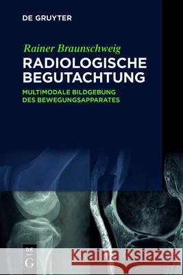 Radiologische Begutachtung: Multimodale Bildgebung Des Bewegungsapparates Braunschweig, Rainer 9783110517934 de Gruyter - książka