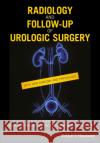 Radiology and Follow-Up of Urologic Surgery Christopher R. J. Woodhouse Alex Kirkham 9781119162087 Wiley-Blackwell