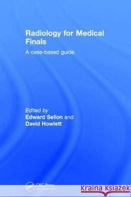 Radiology for Medical Finals: A Case-Based Guide Edward Sellon David Howlett 9781138088740 CRC Press - książka