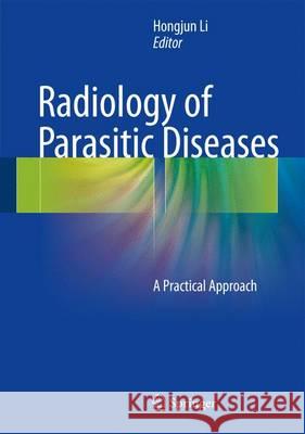 Radiology of Parasitic Diseases: A Practical Approach Li, Hongjun 9789402409093 Springer - książka