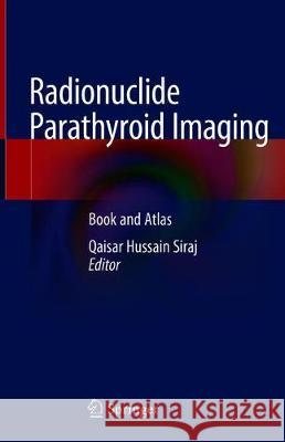 Radionuclide Parathyroid Imaging: Book and Atlas Siraj, Qaisar Hussain 9783030173500 Springer - książka