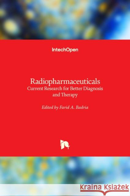 Radiopharmaceuticals: Current Research for Better Diagnosis and Therapy Farid A Badria   9781839696596 Intechopen - książka