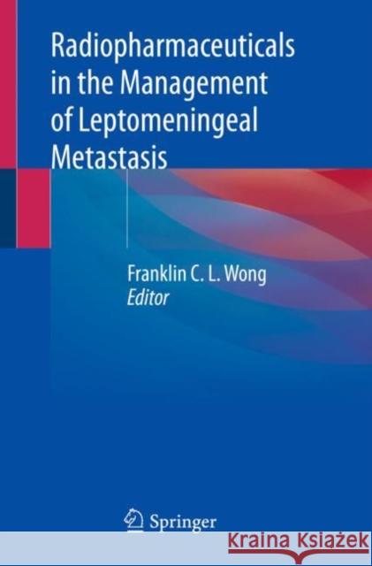 Radiopharmaceuticals in the Management of Leptomeningeal Metastasis Franklin C. L. Wong 9783031142901 Springer - książka