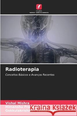 Radioterapia Vishal Mishra Himanshu Pratap Singh Gokkulakrishnan Sadhasivam 9786205757291 Edicoes Nosso Conhecimento - książka