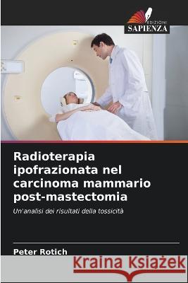 Radioterapia ipofrazionata nel carcinoma mammario post-mastectomia Peter Rotich 9786205752746 Edizioni Sapienza - książka