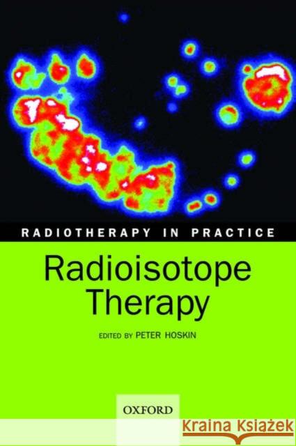 Radiotherapy in practice - radioisotope therapy Peter J. Hoskin 9780198568421 Oxford University Press - książka