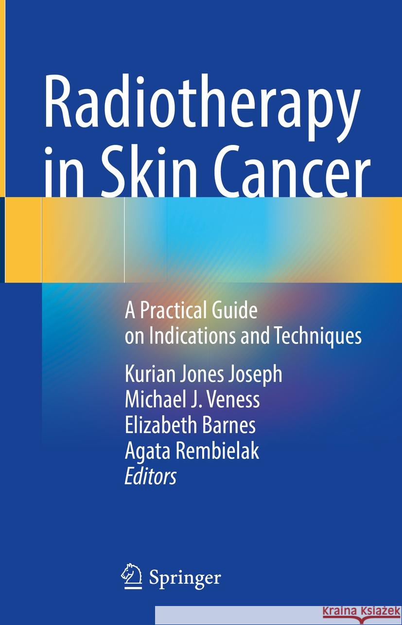 Radiotherapy in Skin Cancer: A Practical Guide on Indications and Techniques Kurian Jones Joseph Michael J. Veness Elizabeth Barnes 9783031443152 Springer - książka