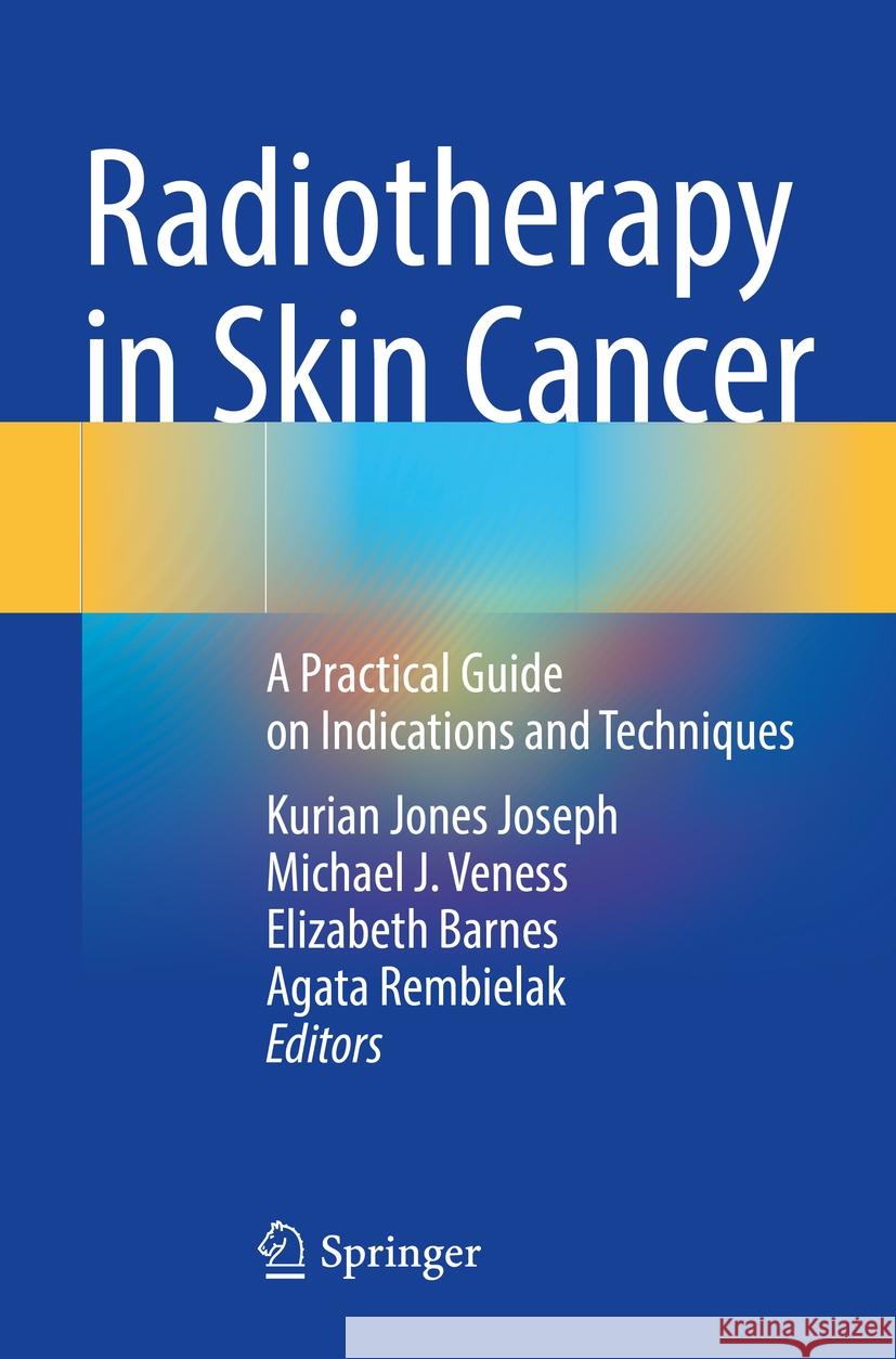 Radiotherapy in Skin Cancer: A Practical Guide on Indications and Techniques Kurian Jones Joseph, Michael J. Veness, Elizabeth Barnes 9783031443183 Springer International Publishing AG - książka