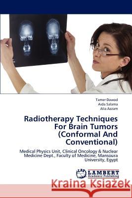 Radiotherapy Techniques For Brain Tumors (Conformal And Conventional) Dawod Tamer, Salama Aida, Azzam Alia 9783846540756 LAP Lambert Academic Publishing - książka