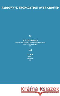 Radiowave Propagation Over Ground T. S. M. MacLean Z. Wu J. MacLean 9780412427305 Springer - książka