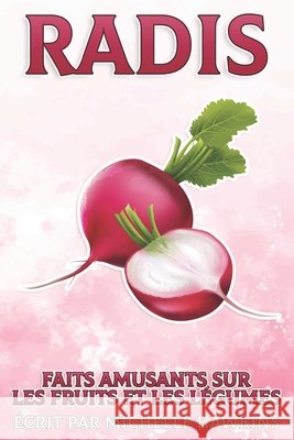 Radis: Faits amusants sur les fruits et les légumes #26 Michelle Hawkins 9798513861560 Independently Published - książka