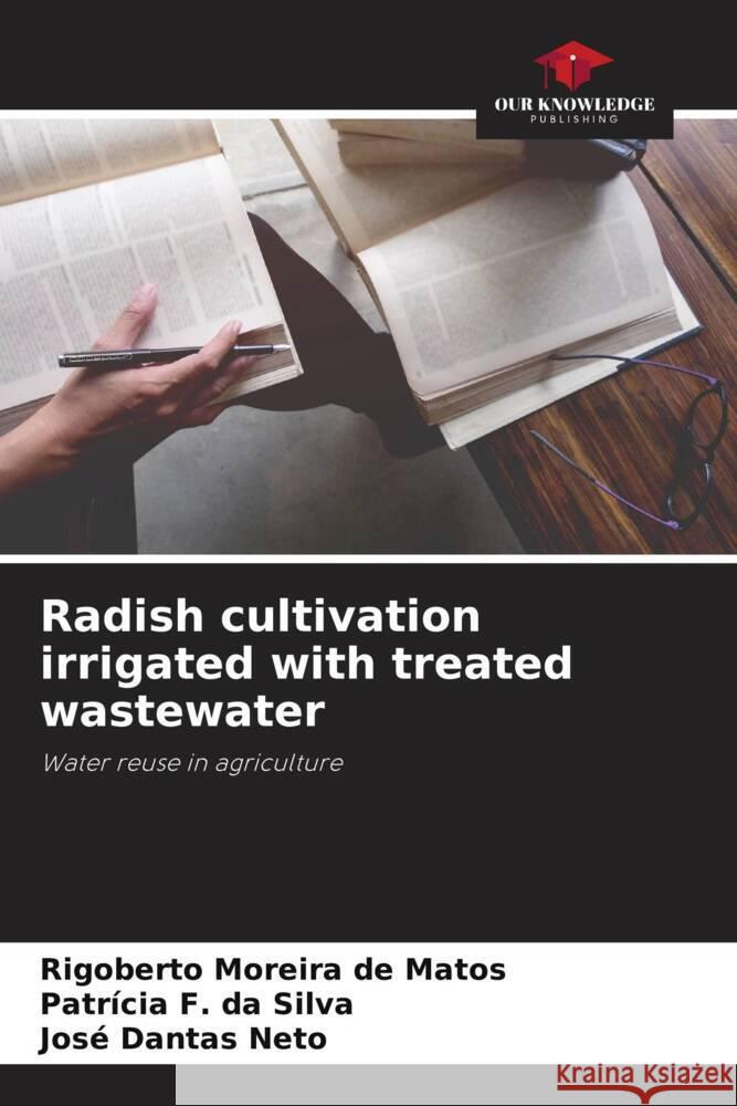 Radish cultivation irrigated with treated wastewater Moreira de Matos, Rigoberto, F. da Silva, Patrícia, Dantas Neto, José 9786206343370 Our Knowledge Publishing - książka