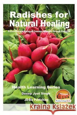 Radishes for Natural Healing - Prevention and Curing of Common Ailments through Radishes Davidson, John 9781539701651 Createspace Independent Publishing Platform - książka