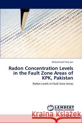 Radon Concentration Levels in the Fault Zone Areas of KPK, Pakistan Muhammad Tariq Jan 9783845438269 LAP Lambert Academic Publishing - książka