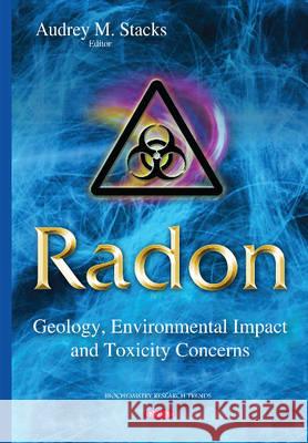 Radon: Geology, Environmental Impact & Toxicity Concerns Audrey M Stacks 9781634637428 Nova Science Publishers Inc - książka