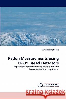 Radon Measurements Using Cr-39 Based Detectors  9783844301243 LAP Lambert Academic Publishing AG & Co KG - książka