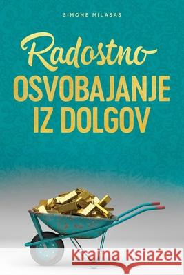 Radostno Osvobajanje Iz Dolgov - Getting Out of Debt Slovenian Simone Milasas 9781634932523 Access Consciousness Publishing Company - książka