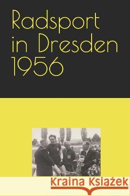 Radsport in Dresden 1956 Detlef Bommhardt   9798378722754 Independently Published - książka