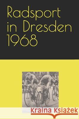 Radsport in Dresden 1968 Detlef Bommhardt   9798378333929 Independently Published - książka
