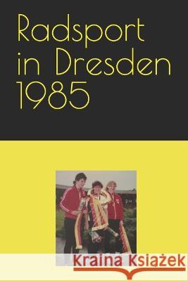 Radsport in Dresden 1985 Detlef Bommhardt   9798378615926 Independently Published - książka