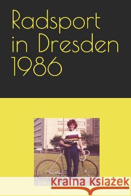 Radsport in Dresden 1986 Detlef Bommhardt   9798378655243 Independently Published - książka