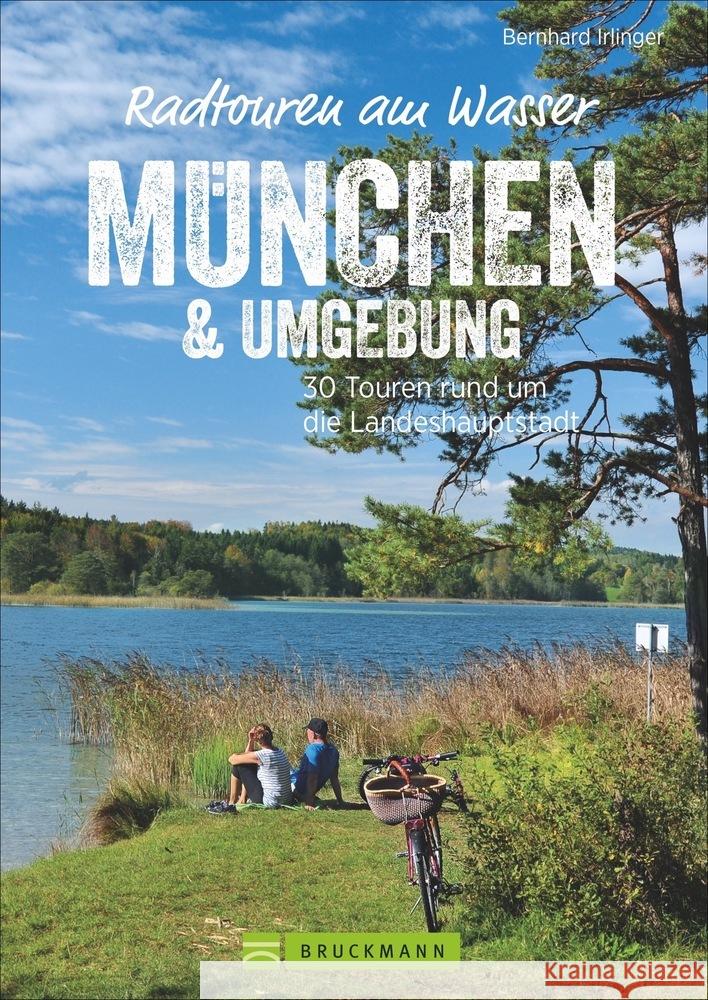 Radtouren am Wasser München & Umgebung Irlinger, Bernhard 9783734318511 Bruckmann - książka