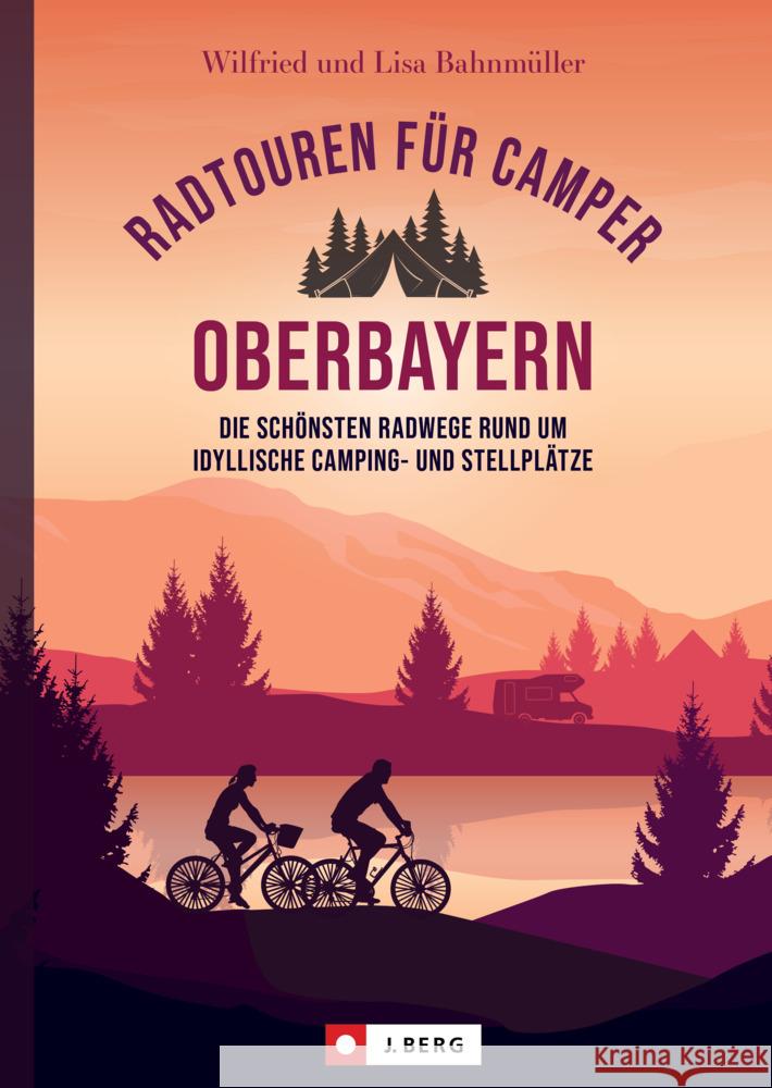 Radtouren für Camper Oberbayern Bahnmüller, Wilfried und Lisa 9783862469970 J. Berg - książka