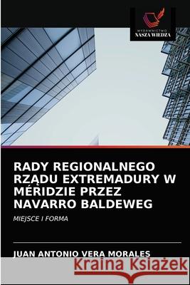 Rady Regionalnego RzĄdu Extremadury W Méridzie Przez Navarro Baldeweg Juan Antonio Vera Morales 9786203605365 Wydawnictwo Nasza Wiedza - książka