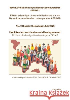 Radyc vol. 2. Mobilit?s intra-africaines et d?veloppement: ?crire et dire la migration dans l'espace CEMAC Amadou Souleymanou Zakaria Beine Pygmies ?ditions 9789956459810 Pygmies - książka