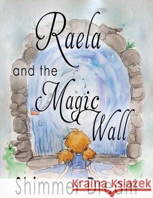 Raela and the Magic Wall Shimmer Dream, Paul Weaver 9781946152794 Emerald Arch Publishing - książka