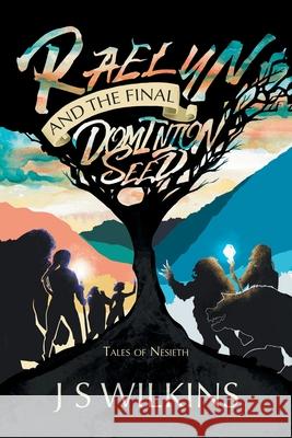 Raelyn and the Final Dominion Seed: Tales of Nesieth J. S. Wilkins 9781982284176 Balboa Press UK - książka