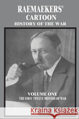 Raemaekers' Cartoon History of the War: Volume One: The First Twelve Months of War Louis Raemaekers J. Murray Allison 9781500853228 Createspace - książka
