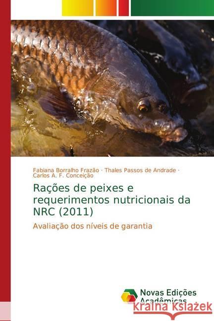 Rações de peixes e requerimentos nutricionais da NRC (2011) : Avaliação dos níveis de garantia Frazão, Fabiana Borralho; de Andrade, Thales Passos; Conceição, Carlos A. F. 9783330739505 Novas Edicioes Academicas - książka