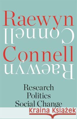Raewyn Connell: Research, Politics, Social Change Raewyn Connell 9780522879629 Melbourne University - książka