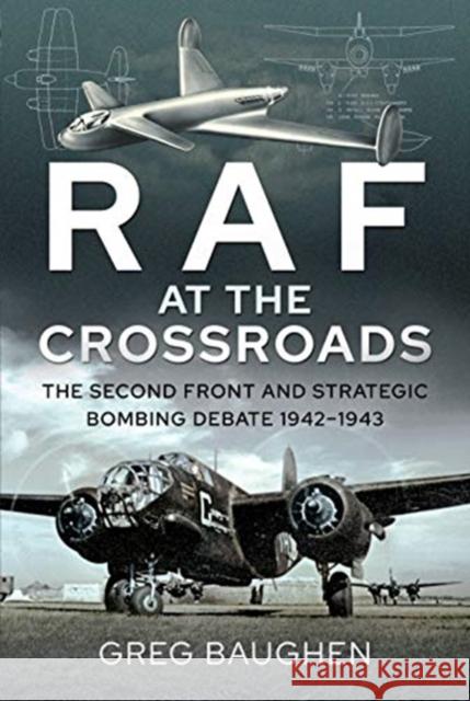 RAF at the Crossroads: The Second Front and Strategic Bombing Debate, 1942-1943 Greg Baughen 9781526795342 Pen & Sword Books Ltd - książka