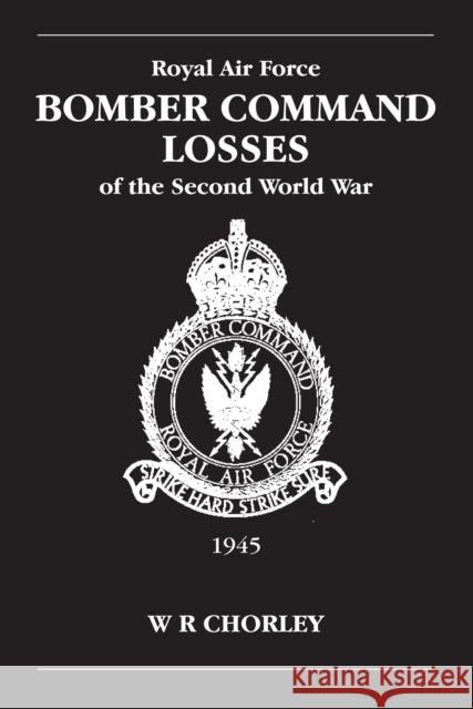 RAF Bomber Command Losses of the Second World War Volume 6: 1945 W. R (Author) Chorley 9780904597929 Crecy Publishing - książka