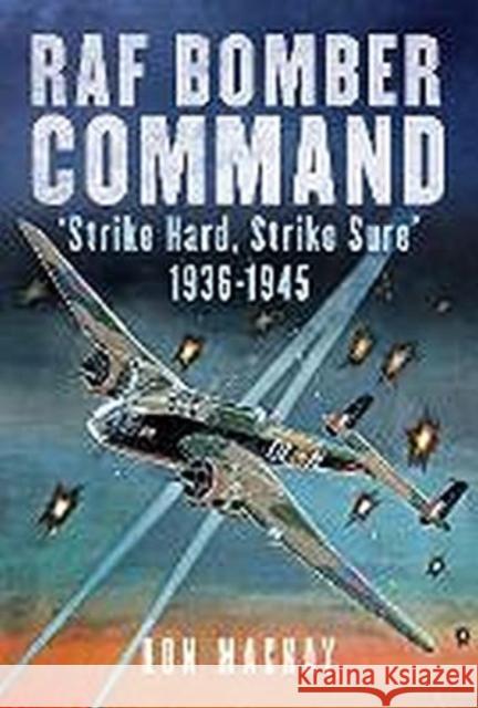 RAF Bomber Command: 'Strike Hard, Strike Sure' 1936-1945 Ron Mackay 9781781558362 Fonthill Media Ltd - książka