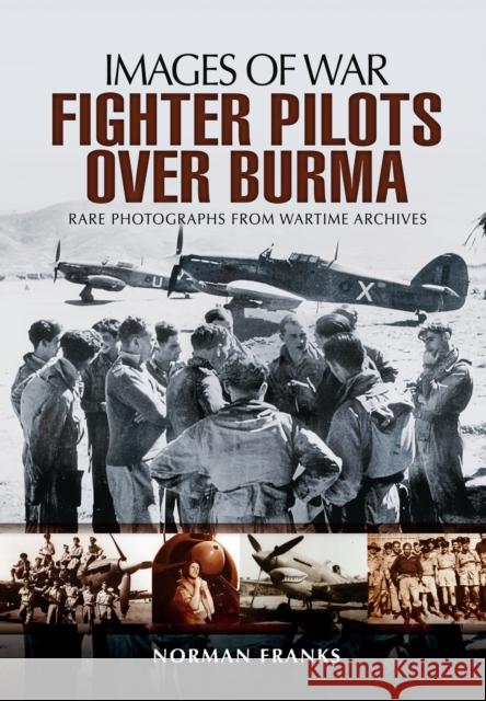 RAF Fighter Pilots Over Burma: Images of War Norman Franks 9781783376148 Pen & Sword Books Ltd - książka