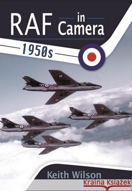 RAF in Camera: 1950s Keith Wilson 9781473827950 Pen & Sword Books Ltd - książka