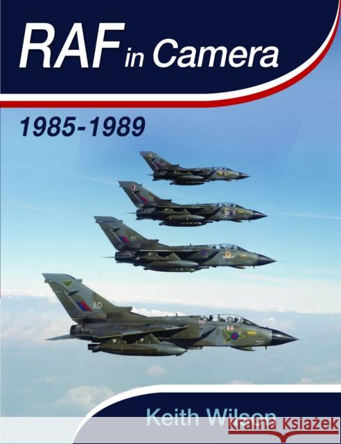 RAF in Camera: 1985-1989 Keith Wilson 9781036138752 Pen & Sword Books Ltd - książka