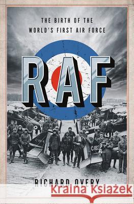 RAF: The Birth of the World's First Air Force Richard Overy 9780393652291 W. W. Norton & Company - książka