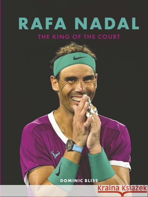 Rafa Nadal: The King of the Court Dominic Bliss 9780711276130 The Ivy Press - książka