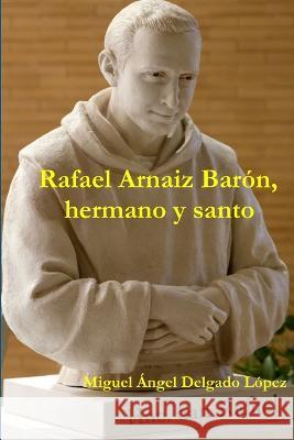 Rafael Arnaiz Barón, hermano y santo Miguel Ángel Delgado López 9781471674372 Lulu Press Inc - książka