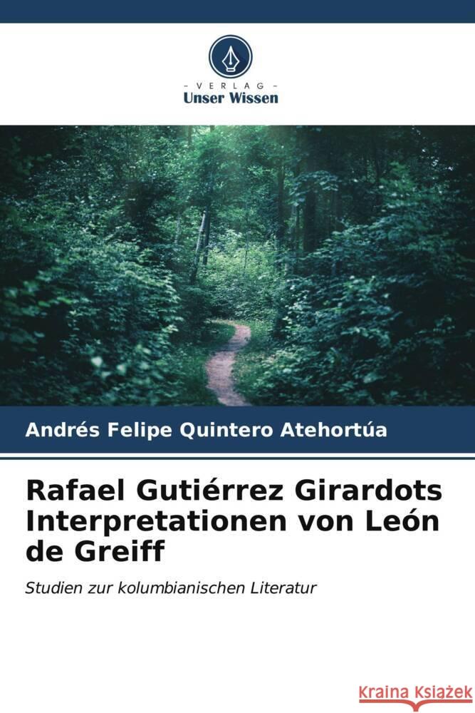 Rafael Guti?rrez Girardots Interpretationen von Le?n de Greiff Andr?s Felipe Quinter 9786206604488 Verlag Unser Wissen - książka