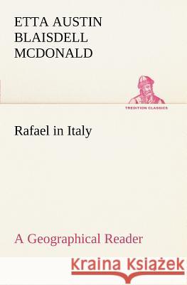 Rafael in Italy A Geographical Reader Etta Austin Blaisdell McDonald 9783849186067 Tredition Classics - książka