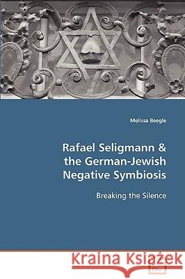Rafael Seligmann & the German-Jewish Negative Symbiosis Melissa Beegle 9783836483506 VDM Verlag - książka