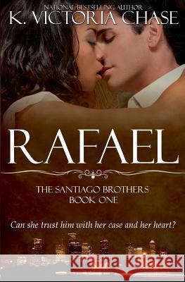 Rafael: The Santiago Brothers Book One K. Victoria Chase 9780989065139 K. Victoria Chase - książka
