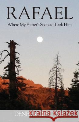 Rafael: Where My Father's Sadness Took Him Denes McIntosh 9781478783190 Outskirts Press - książka